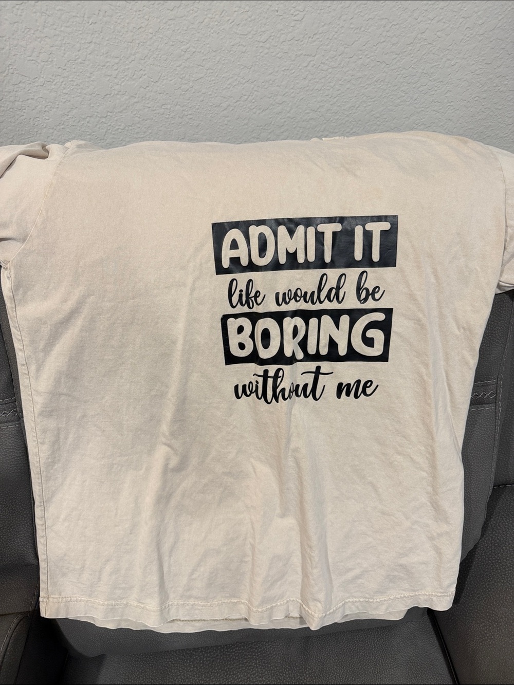 Graphic Tee "Admit It Life Would Be Boring Without Me" - Cream with Black Print